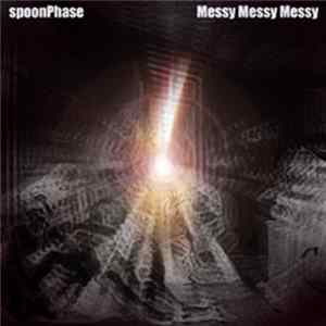spoonPhase - Messy Messy Messy Album