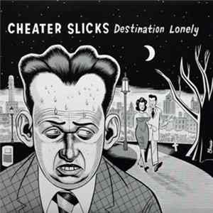 Cheater Slicks - Destination Lonely Album