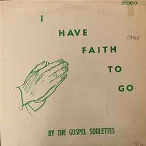 The Gospel Soulettes - I Have Faith To Go Album