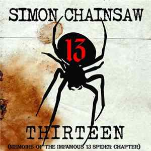 Simon Chainsaw - Thirteen (Memoirs Of The Imfamous 13 Spider Chapter) Album