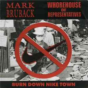 Mark Bruback / Whorehouse Of Representatives - Burn Down Nike Town Album
