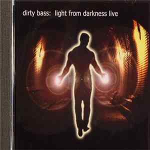 Dirty Bass - Light From Darkness Live Album
