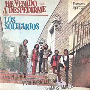 Los Solitarios - He Venido A Despedirme / Pensar / Vivir Para Llorar / Seamos Amigo Album