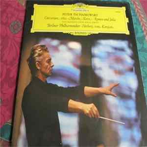 Peter Tchaikovsky, Don Cossack Choir Serge Jaroff, Berlin Philharmonic Orchestra, Herbert von Karajan - Overture 1812 • Marche Slave • Romeo And Juliet Album