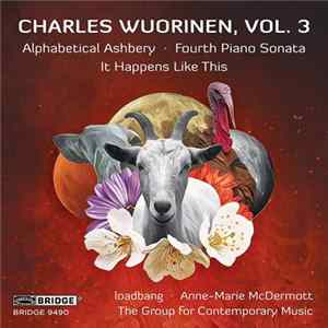 Charles Wuorinen, loadbang , Anne-Marie McDermott, The Group For Contemporary Music - Vol. 3: Alphabetical Ashbery, Fourth Piano Sonata, It Happens Like This Album