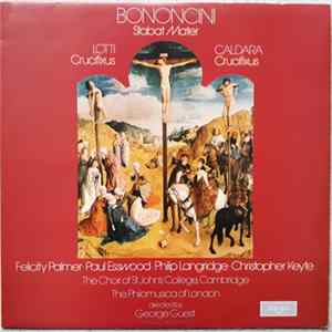 Lotti / Bononcini / Caldara - Felicity Palmer • Paul Esswood • Philip Langridge • Christopher Keyte, Choir Of St. John's College Cambridge, The, Philomusica Of London, The, George Guest - Crucifixus / Stabat Mater / Crucifixus Album