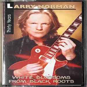 Larry Norman - White Blossoms From Black Roots Album