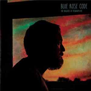 Blue Rose Code - The Ballads Of Peckham Rye Album