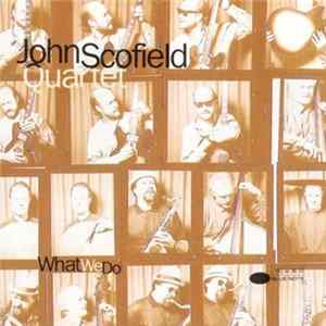 John Scofield Quartet - What We Do Album