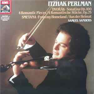Itzhak Perlman, Dvořák / Smetana, Samuel Sanders - Sonatina Op. 100 / 4 Romantic Pieces = 4 Romantische Stücke, Op. 75 / From My Homeland = Aus Der Heimat Album