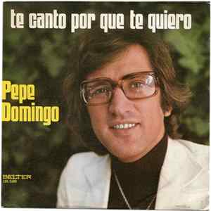 Pepe Domingo - Te Canto Por Que Te Quiero Album