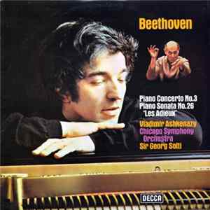 Beethoven - Vladimir Ashkenazy, Chicago Symphony Orchestra, Sir Georg Solti - Piano Concerto No. 3 / Piano Sonata No. 26 ('Les Adieux') Album