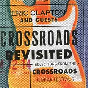 Eric Clapton And Guests - Crossroads Revisited Selections From The Crossroads Guitar Festivals Album