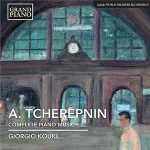 A. Tcherepnin, Giorgio Koukl - Complete Piano Music • 2 Album