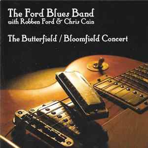 The Ford Blues Band With Robben Ford & Chris Cain - The Butterfield / Bloomfield Concert Album