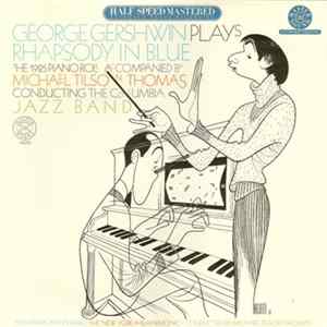 George Gershwin Accompanied By Michael Tilson Thomas Conducting The Columbia Jazz Band - Rhapsody In Blue (The 1925 Piano Roll) Album
