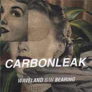 Carbonleak - Waveland B/W Bearing Album