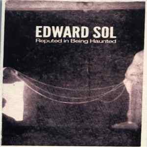 Edward Sol - Reputed In Being Haunted Album