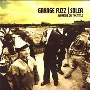 Garage Fuzz / Solea - Working On The Title Album