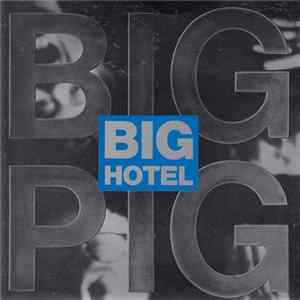 Big Pig - Big Hotel Album