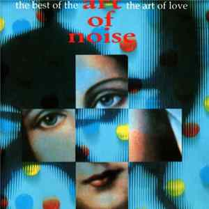 The Art Of Noise - The Best Of The Art Of Noise - The Art Of Love Album