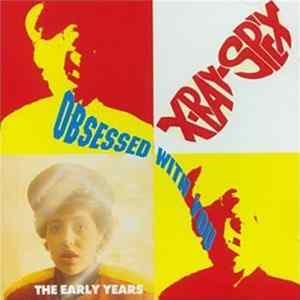 X-Ray-Spex - Obsessed With You - The Early Years Album