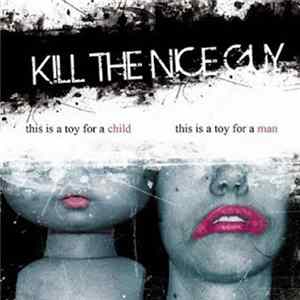 Kill The Nice Guy - This Is A Toy For A Child - This Is A Toy For A Man Album
