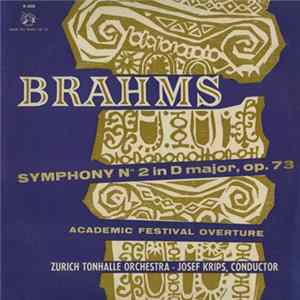 Brahms, Zurich Tonhalle Orchestra - Josef Krips - Symphony N° 2 In D Major, Op. 73 / Academic Festival Overture, Op. 80 Album