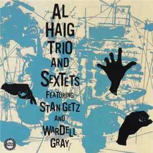 Al Haig Trio And Sextets Featuring Stan Getz And Wardell Gray - Al Haig Trio And Sextets Album