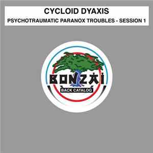 Cycloid Dyaxis - Psychotraumatic Paranox Troubles - Session 1 Album