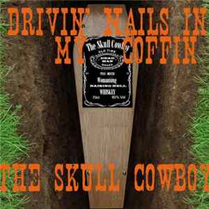 The Skull Cowboy - Drivin' Nails In My Coffin Album