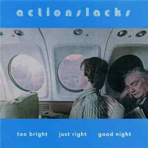 Actionslacks - Too Bright Just Right Good Night Album