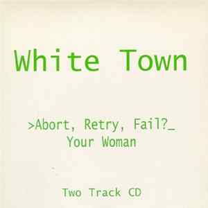 White Town - >Abort, Retry, Fail? (Your Woman) Album