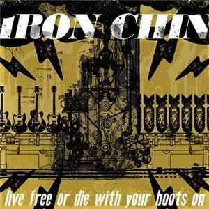 Iron Chin - Live Free Or Die With Your Boots On Album