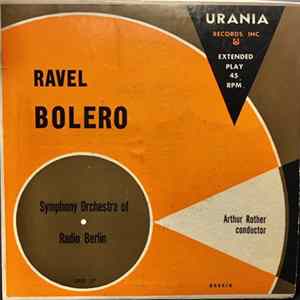 Symphony Orchestra Of Radio Berlin, Maurice Ravel, Artur Rother - Bolero, Pt. 1/ Bolero, Concl. Album