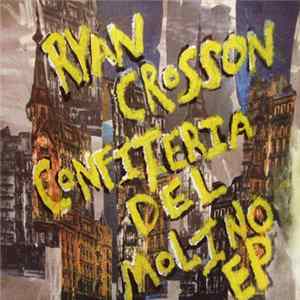 Ryan Crosson - Confiteria Del Molino EP Album