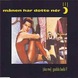 Månen Har Dotte Nér - (Ska Me) Gadda Beibi? Album