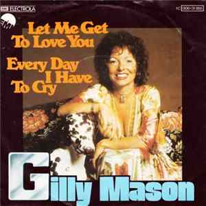Gilly Mason - Let Me Get To Love You / Every Day I Have To Cry Album