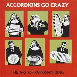 Accordions Go Crazy - The Art Of Paper-Folding Album