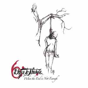 Six Days To Nowhere - When The End Is Not Enough Album