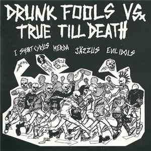 I Shot Cyrus / Merda / Jäzzus / Evil Idols - Drunk Fools Vs. True Till Death Album