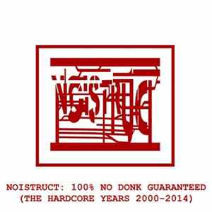Noistruct - 100% No Donk Guaranteed (The Hardcore Years 2000-2014) Album