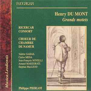 Henry Du Mont - Ricercar Consort, Choeur de Chambre de Namur, Valérie Gabail, Carlos Mena , Jean-François Novelli, Arnaud Marzorati, Stephan MacLeod - Grands Motets Album