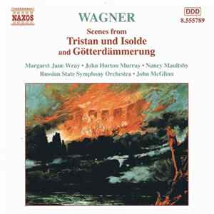 Wagner - John Horton Murray • Margaret Jane Wray • Nancy Maultsby • Russian State Symphony Orchestra • John McGlinn - Scenes from Tristan und Isolde and Götterdämmerung Album
