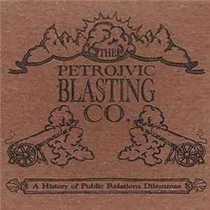 The Petrojvic Blasting Co. - A History Of Public Relations Dilemmae Album
