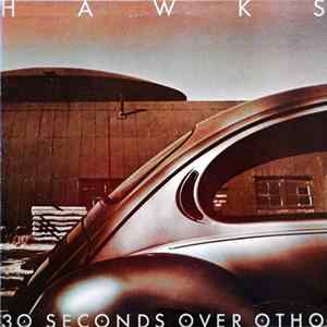 Hawks - 30 Seconds Over Otho Album