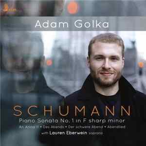 Adam Golka, Schumann - Piano Sonata No. 1 In F Sharp Minor; An Anna Ii; Des Abends; Der Schwere Abend; Abendlied Album
