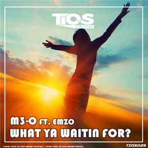 M3-O Ft. Emzo - What Ya Waitin For? Album