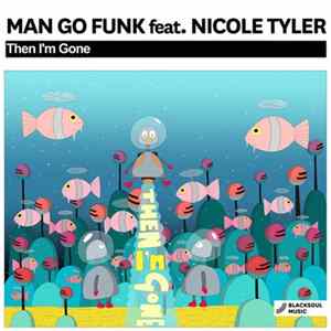 Man Go Funk Feat. Nicole Tyler - Then I'm Gone Album