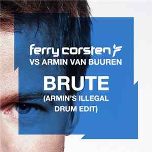 Ferry Corsten vs Armin van Buuren - Brute (Armin’s Illegal Drum Edit) Album
